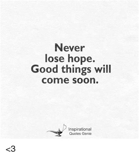 Enjoy reading and share 38 famous quotes about i never lose hope with everyone. Never Lose Hope Good Things Will Come Soon Inspirational ...
