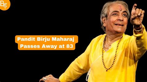 Legendary Kathak Dancer Pandit Birju Maharaj Passes Away At 83 Badbola
