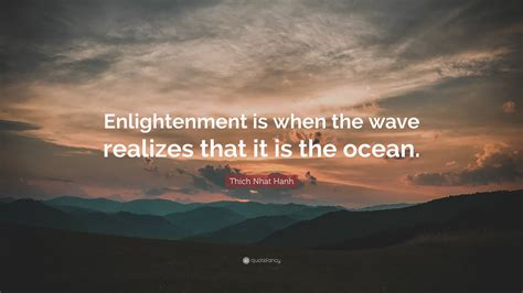 Thich Nhat Hanh Quote “enlightenment Is When The Wave Realizes That It