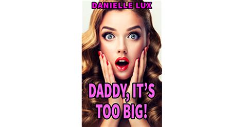 Daddy Its Too Big By Danielle Lux