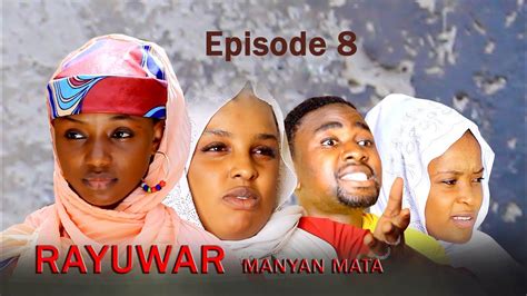 Rayuwar Manyan Mata Episode 8 Youtube