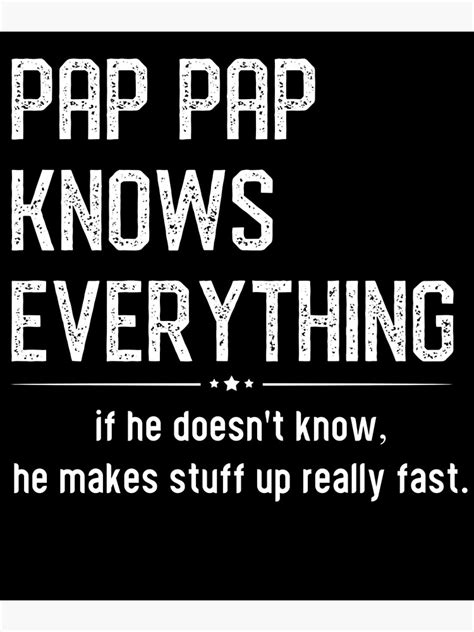 Pap Pap Knows Everything Design For Grandpa Funny Fathers Funny Smart Pap Ts Poster For