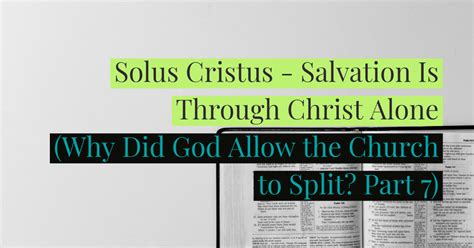 Solus Christus Salvation Is Through Christ Alone Why Did God Allow