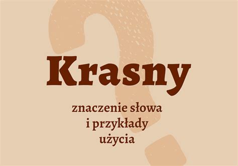 Krasny Czyli Jaki Znaczenie Definicja I Synonimy Polszczyzna Pl