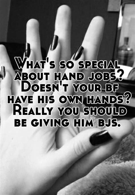 Whats So Special About Hand Jobs Doesnt Your Bf Have His Own Hands Really You Should Be