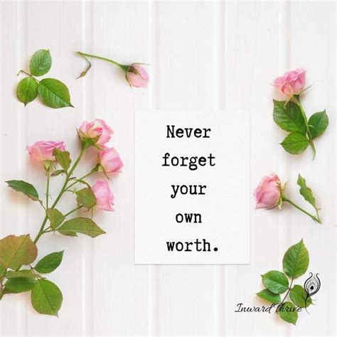 Never Forget Your Own Worth Never Forget You You Are Worthy Never