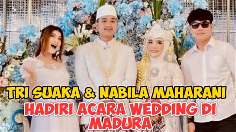 Update‼️ Tri Suaka And Nabila Maharani Hadiri Acara Pernikahan Di Madura Youtube