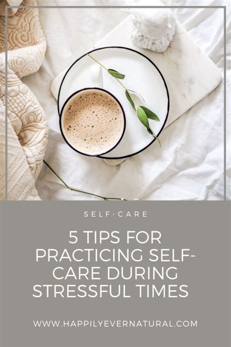 5 Tips For Practicing Self Care During Stressful Times Happily Ever
