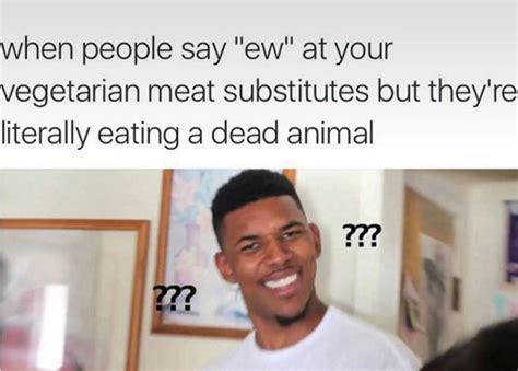 When Youre Confused About Meat Eaters Judging You Funny Facts