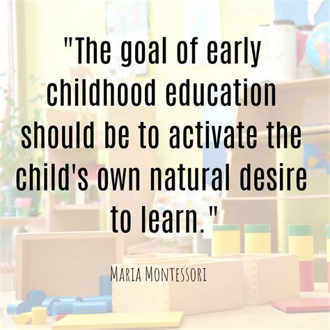 Maria Montessori Quote The Goal Of Early Childhood Education Should Be