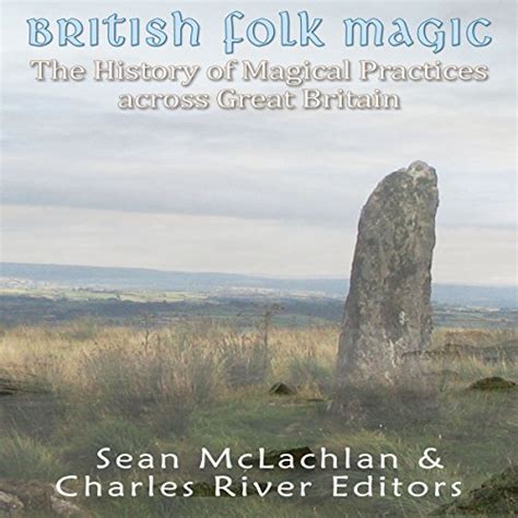 British Folk Magic The History Of Magical Practices Across Great