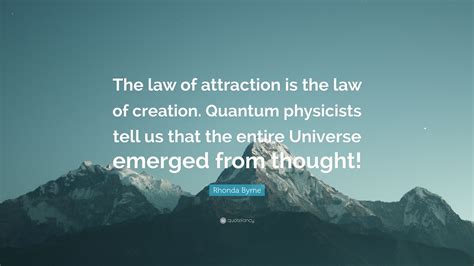 Rhonda Byrne Quote The Law Of Attraction Is The Law Of Creation