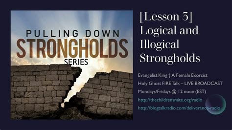 Pulling Down Strongholds Series Lesson 3 Logical And Illogical