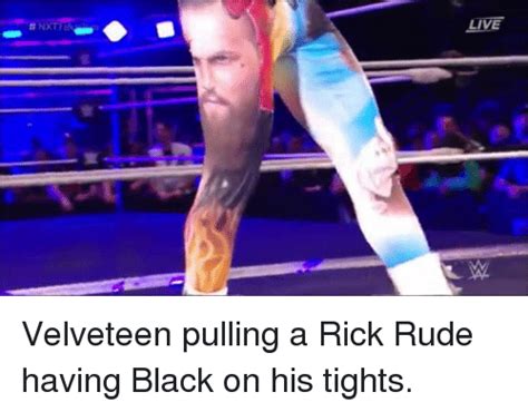 Live Velveteen Pulling A Rick Rude Having Black On His Tights Rude