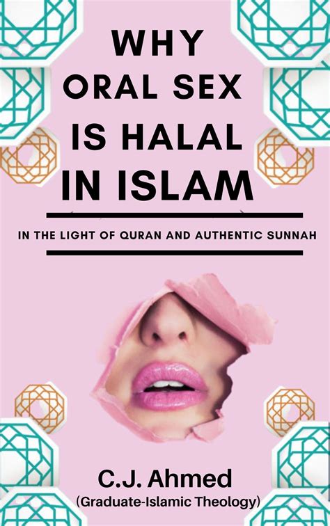 Why Oral Sex Is Halal In Islam In The Light Of Quran And Authentic Sunnah By Cj Ahmed Goodreads