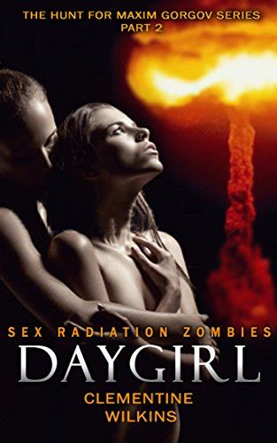 Daygirl Sex Radiation Zombies The Hunt For Maxim Gorgov Book 2 Ebook