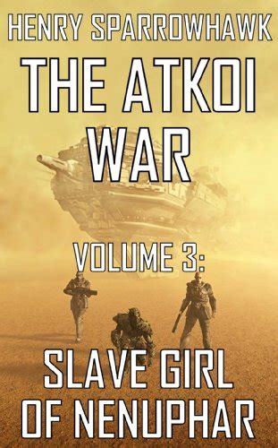The Atkoi War Volume Slave Girl Of Nenuphar Ebook Sparrowhawk Henry Amazon Co Uk Kindle