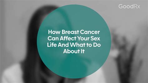 How Breast Cancer Can Affect Your Sex Life And What To Do About It Goodrx