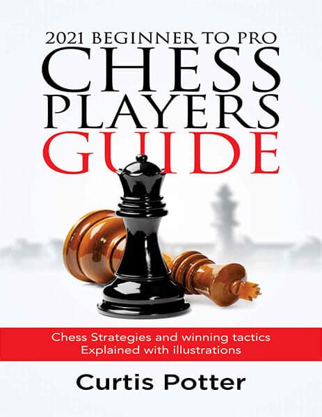2021 Beginner To Pro Chess Players Guide Curtis Potter Pdf Download
