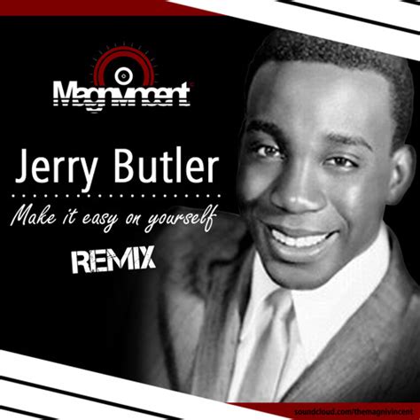 Jerry Butler Make It Easy On Yourself The Magnivincent Remix By The