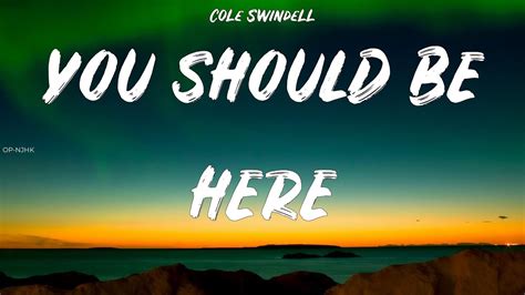 Cole Swindell You Should Be Here Lyrics Youtube
