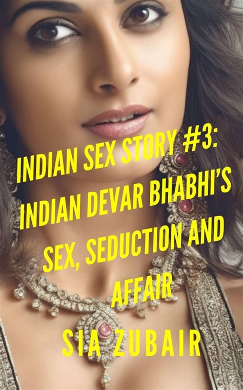Indian Sex Stories 3 Indian Sex Story 3 Indian Devar Bhabhis Sex Seduction And