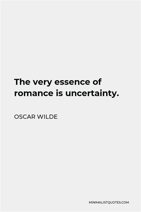 Oscar Wilde Quote The Very Essence Of Romance Is Uncertainty