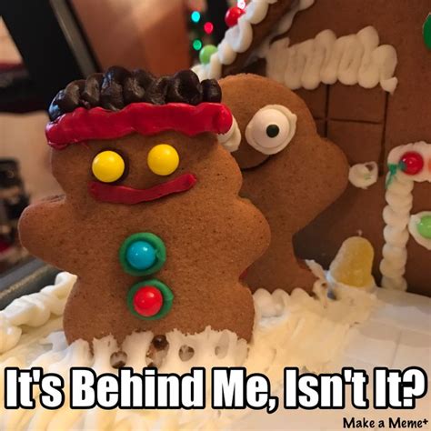 Check Out This Meme I Made With Makeameme Gingerbread Gingerbread Cookies Make It Yourself