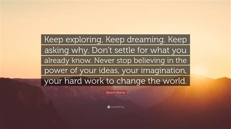 Barack Obama Quote “keep Exploring Keep Dreaming Keep Asking Why