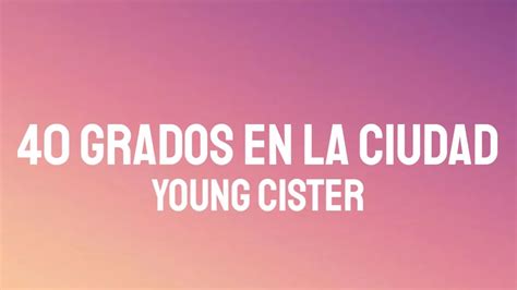 Young Cister 40 Grados En La Ciudad Letralyrics Youtube