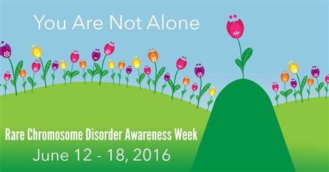 June 12 18 2016 Is Rare Chromosome Disorder Awareness Week