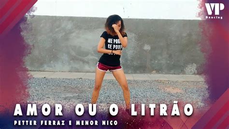 Amor Ou O Litrão Petter Ferraz E Menor Nico Coreografia