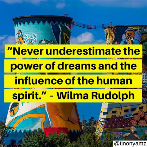 “never Underestimate The Power Of Dreams And The Influence Of The Human Spirit ” Wilma Rudolph