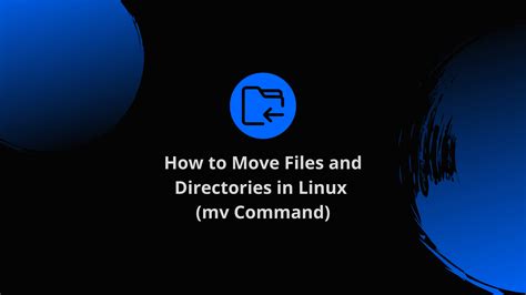 How To Move Files And Directories In Linux Mv Command