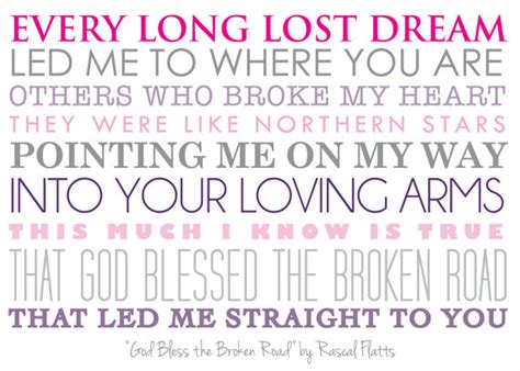 I set out on a narrow way, many years ago hoping i would find true love along the broken road but i got lost a time or two wiped my brow and kept… BLESS THE BROKEN ROAD LYRICS - RASCAL FLATTS | St Louis DJ ...