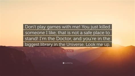 Steven Moffat Quote Dont Play Games With Me You Just Killed Someone