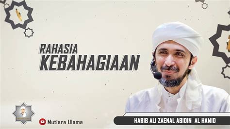 Rahasia Kebahagiaan Habib Ali Zaenal Abidin Al Hamid Youtube