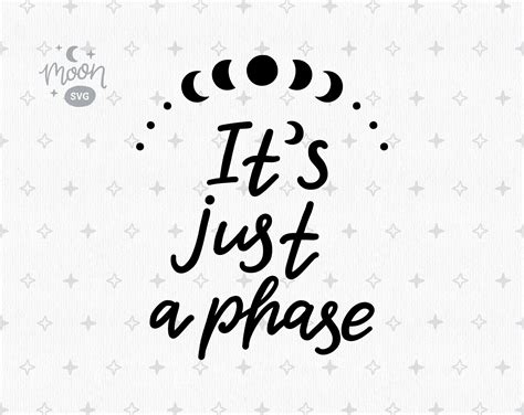 Its Just A Phase Svg Moon Phase Svg Moon Svg Files For Etsy