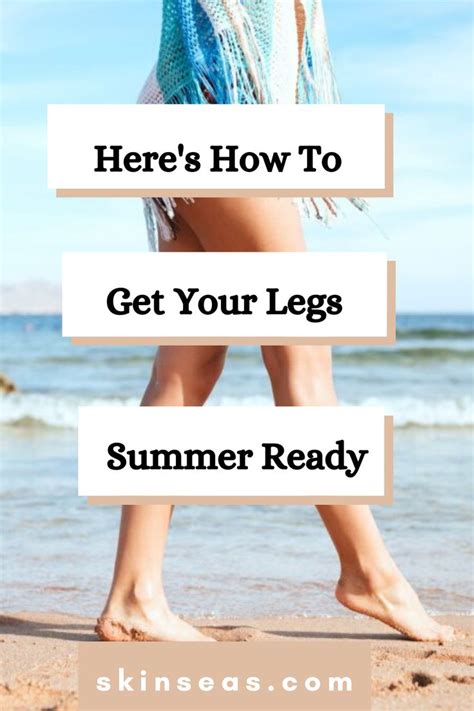 How To Get Your Legs Ready For Summer Summer Legs Smooth Legs