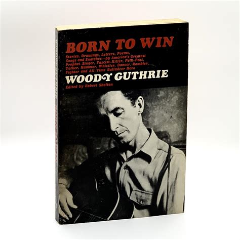 Born To Win Stories Drawings Letters Poems Songs And Snatches Et Al By Guthrie Woody