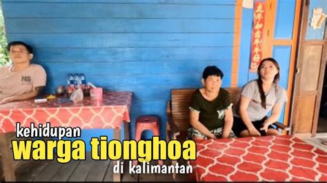 Sekilas Kehidupan Warga Tionghoa Di Perkampungan Pulau Kalimantan YouTube