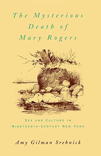 The Mysterious Death Of Mary Rogers Sex And Culture In Nineteenth