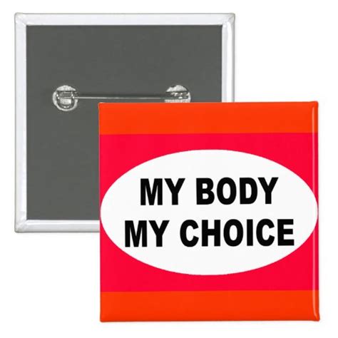 My Body My Choice Pinback Button Zazzle