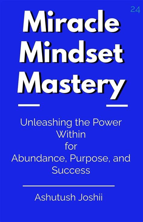 Miracle Mindset Mastery Unleashing The Power Within For Abundance
