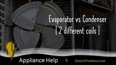 Evaporator Vs Condenser 2 Different Coils Electric Problems