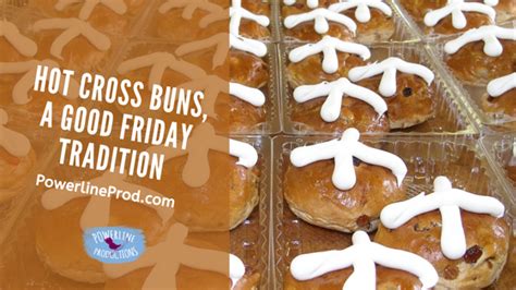Hot Cross Buns A Good Friday Tradition Powerline Productions