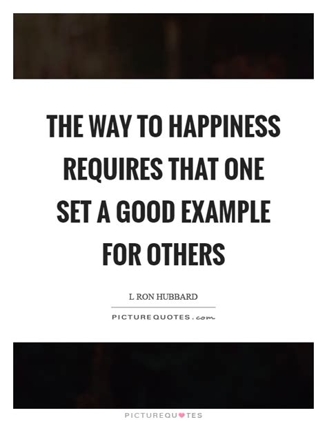 The Way To Happiness Requires That One Set A Good Example For