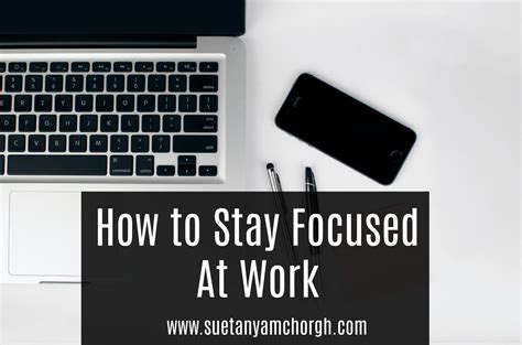 How To Stay Focused At Work — Suetanya Mchorgh