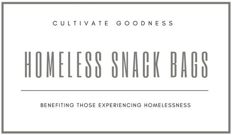 Snack Bags For The Homeless Cultivate Goodness