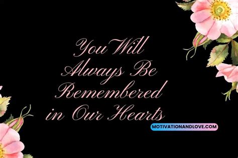 You Will Always Be Remembered In Our Hearts Quotes Motivation And Love